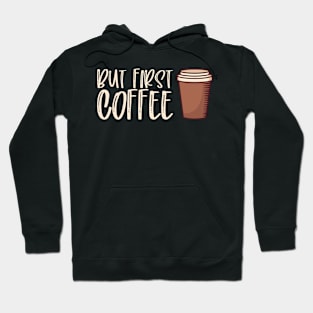 But First Coffee - Funny Caffeine Cafe Gift Hoodie